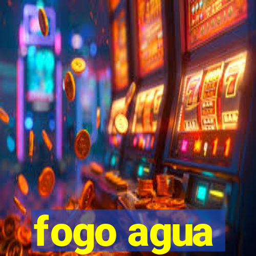 fogo agua